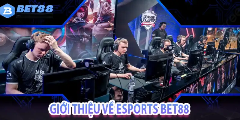 Giới thiệu sơ lược về esports Bet88